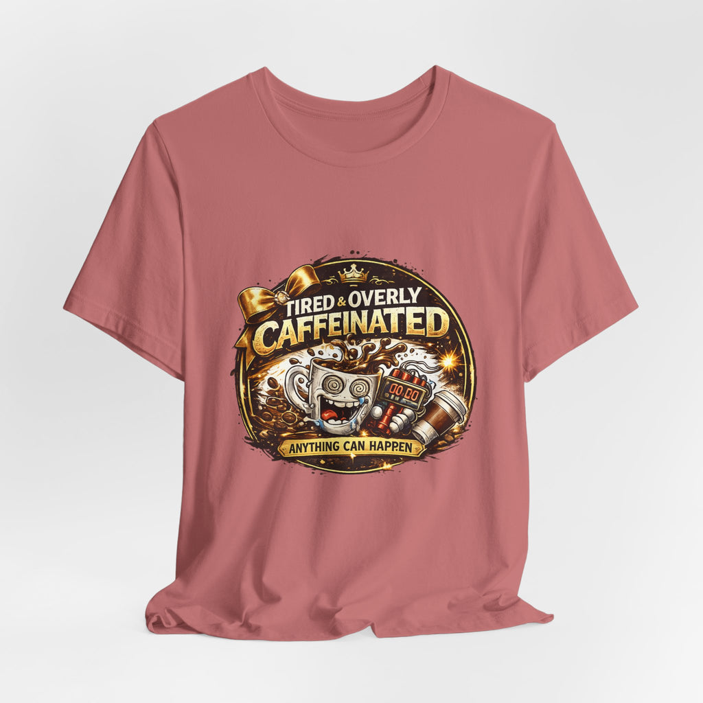 "Tired & Overly Caffeinated: Anything Can Happen" Coffee Graphic Tee