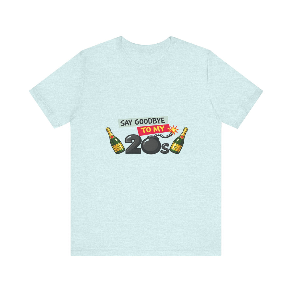 Say Goodbye to My 20s T-Shirt — 20s Birthday Party Tee